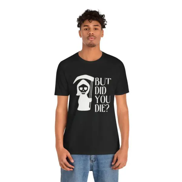 Man wearing "But Did You Die?" shirt.