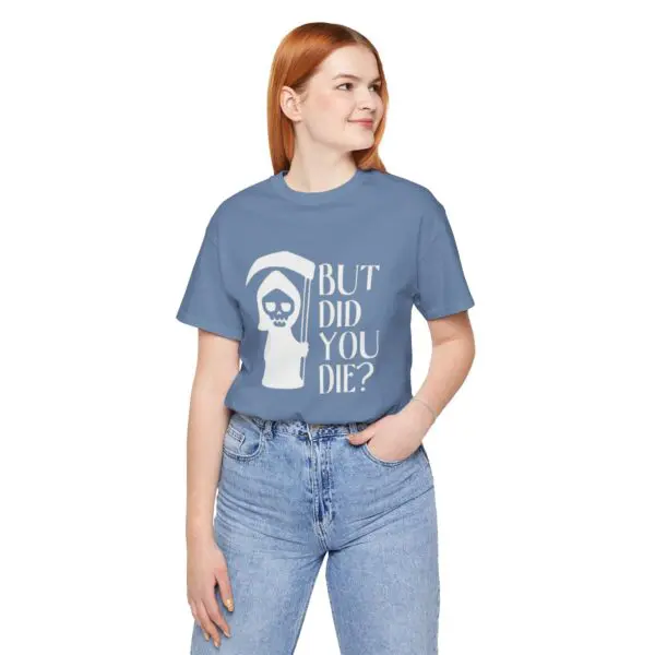 Woman wearing a "But Did You Die?" shirt.
