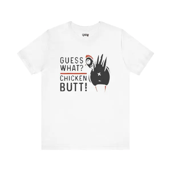 White t-shirt with "Guess What? Chicken Butt!