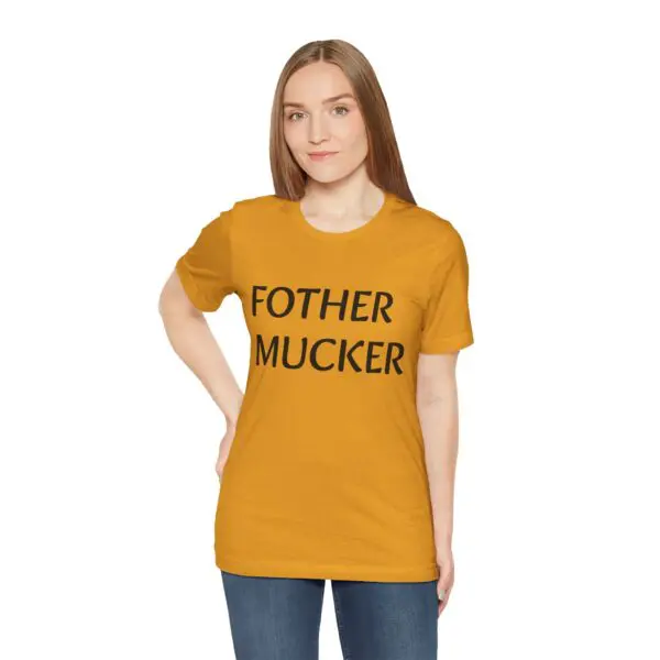 Woman wearing "Fother Mucker" mustard t-shirt.