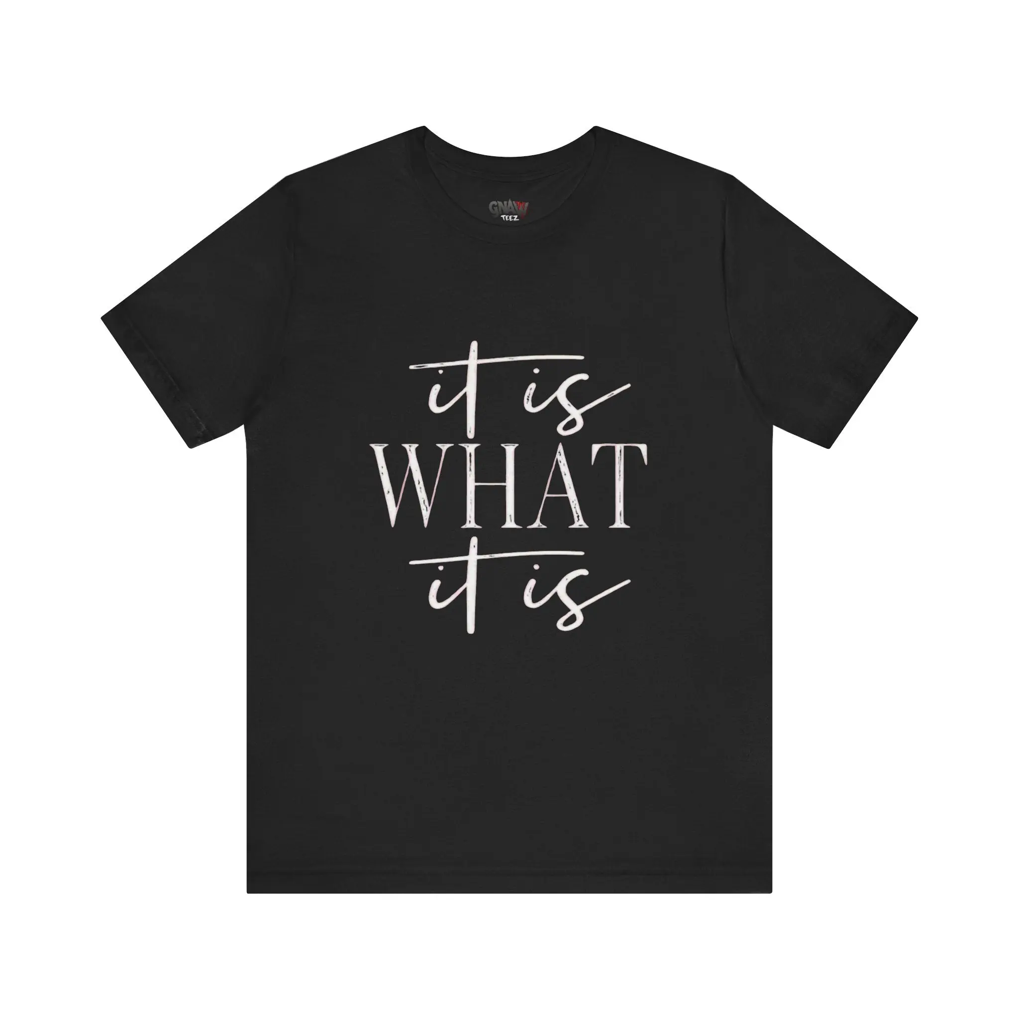 Black t-shirt with "It Is What It Is".