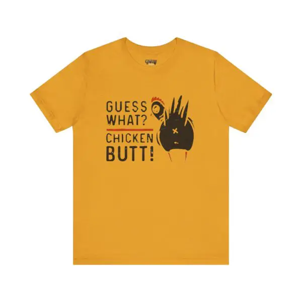 Yellow shirt with "Guess What? Chicken Butt!