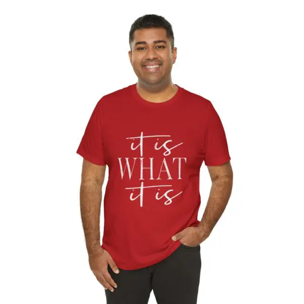 Man wearing red "It Is What It Is" shirt.