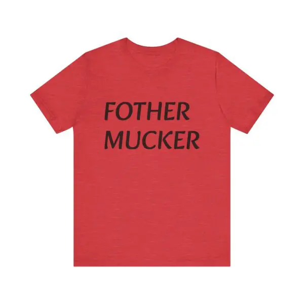 Red t-shirt with "FOTHER MUCKER" text.