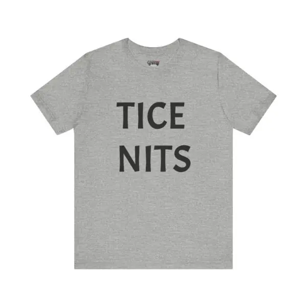 Gray shirt with "TICE NITS" text.