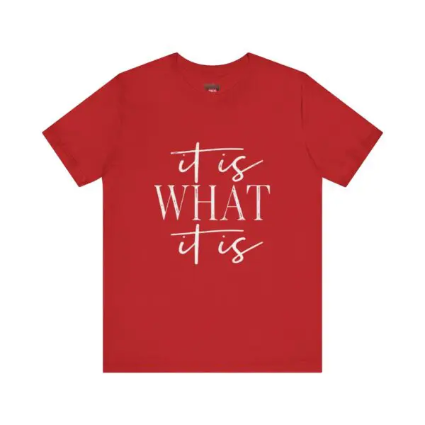 Red t-shirt with "It Is What It Is".