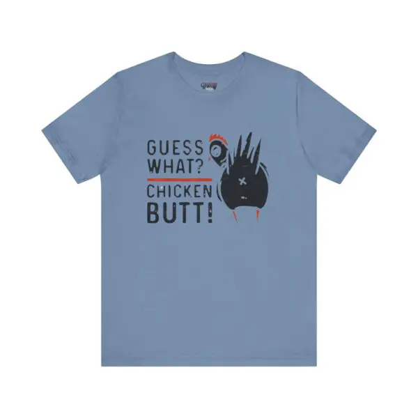 Blue t-shirt with "Guess What? Chicken Butt!
