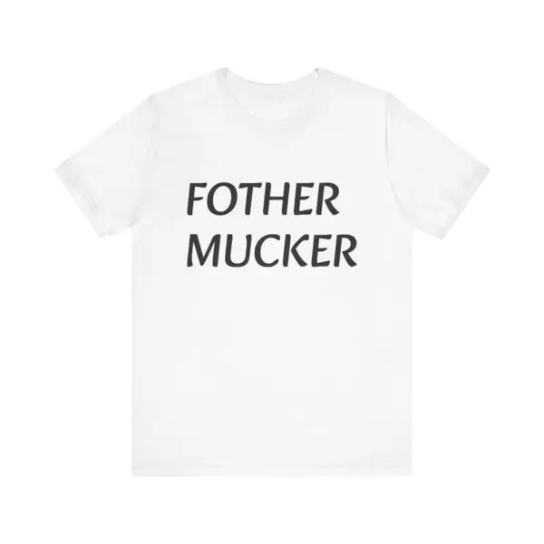 White T-shirt with "FOTHER MUCKER" printed text.