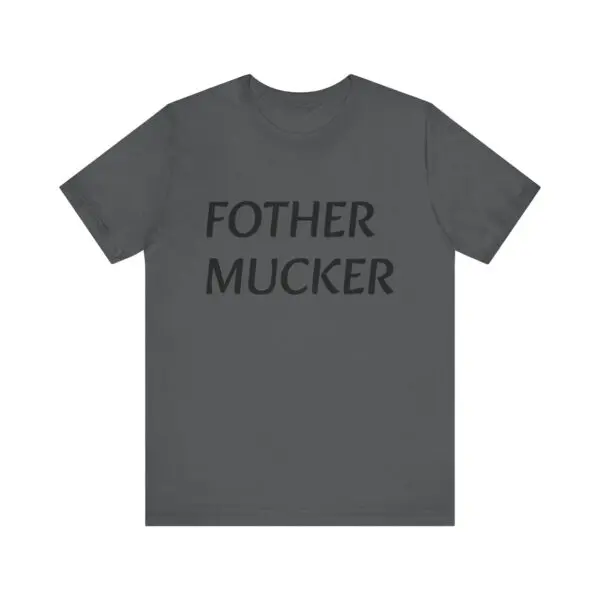 Gray T-shirt with "FOTHER MUCKER" text.