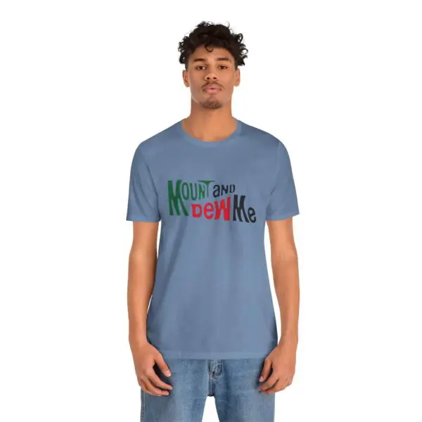 Man wearing "Mount and Dew Me" shirt.
