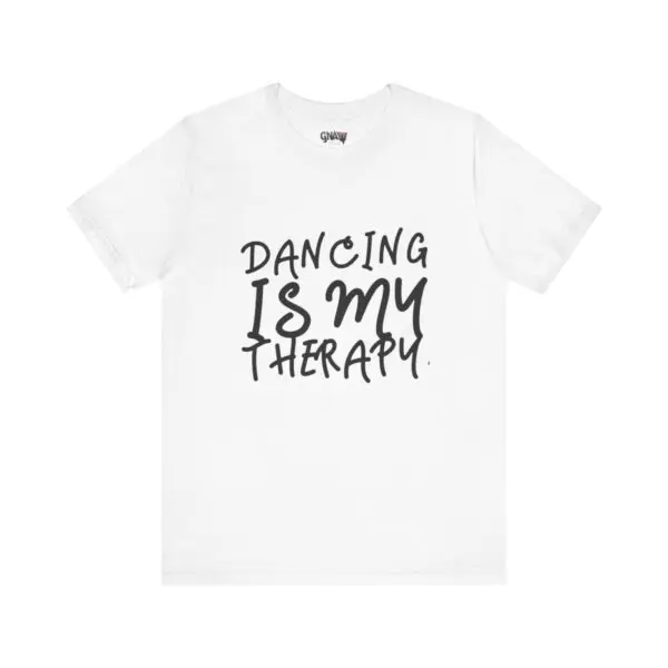 White T-shirt with "Dancing Is My Therapy".